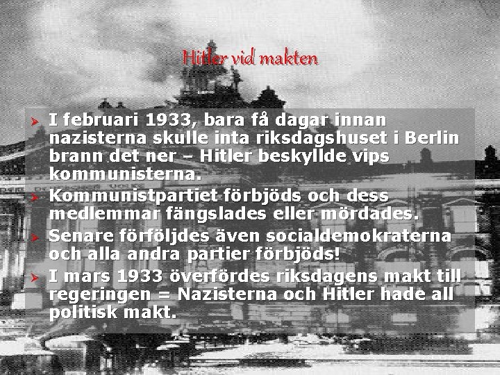 Hitler vid makten Ø Ø I februari 1933, bara få dagar innan nazisterna skulle