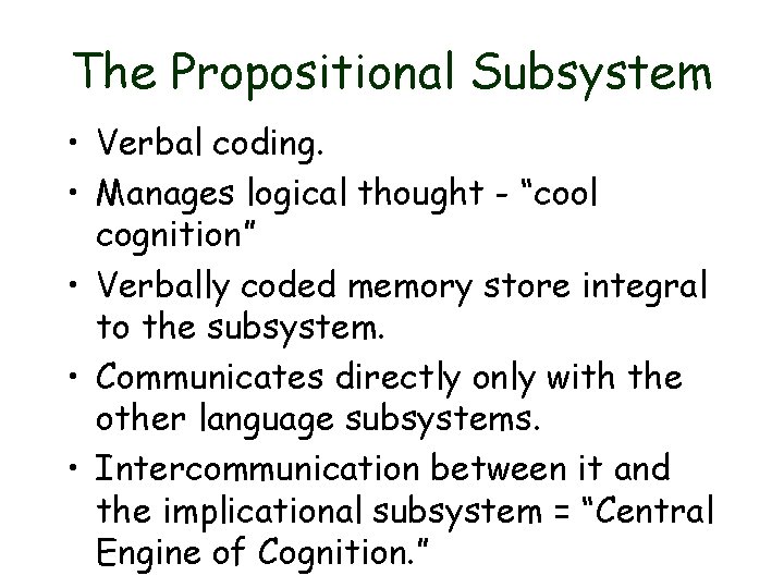 The Propositional Subsystem • Verbal coding. • Manages logical thought - “cool cognition” •