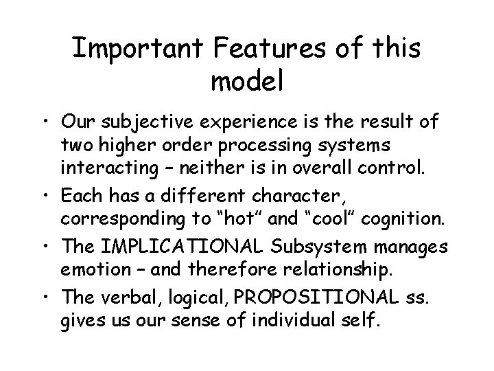 Important Features of this model • Our subjective experience is the result of two