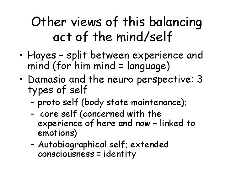 Other views of this balancing act of the mind/self • Hayes – split between