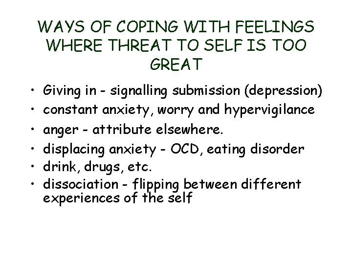 WAYS OF COPING WITH FEELINGS WHERE THREAT TO SELF IS TOO GREAT • •