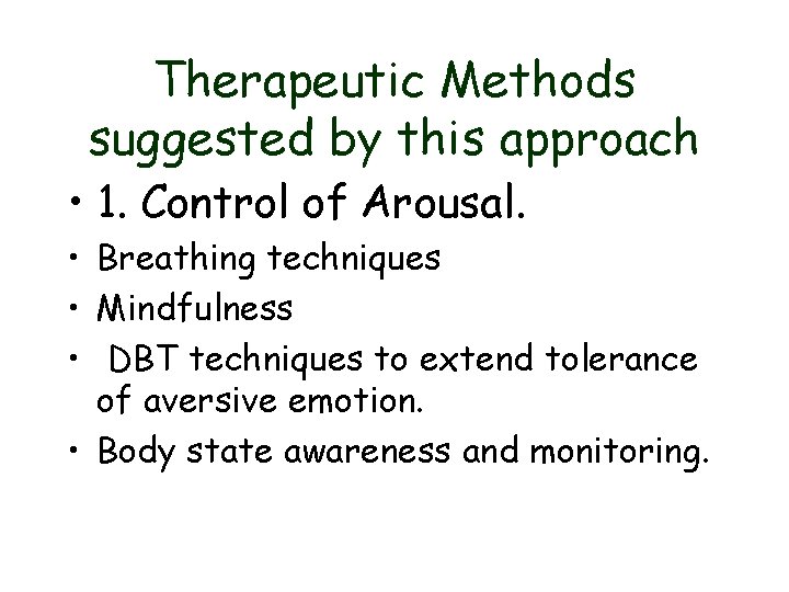 Therapeutic Methods suggested by this approach • 1. Control of Arousal. • Breathing techniques