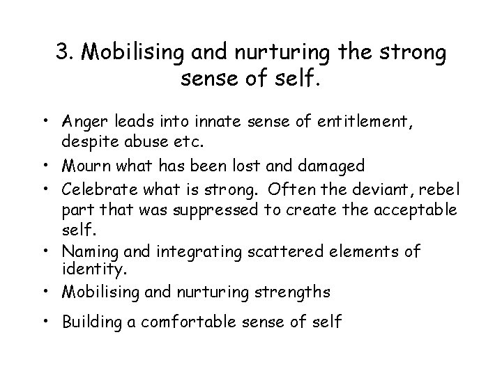 3. Mobilising and nurturing the strong sense of self. • Anger leads into innate