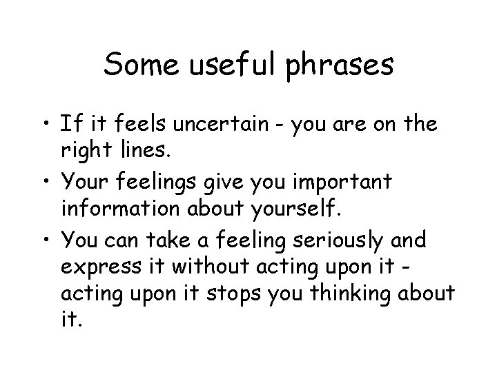 Some useful phrases • If it feels uncertain - you are on the right