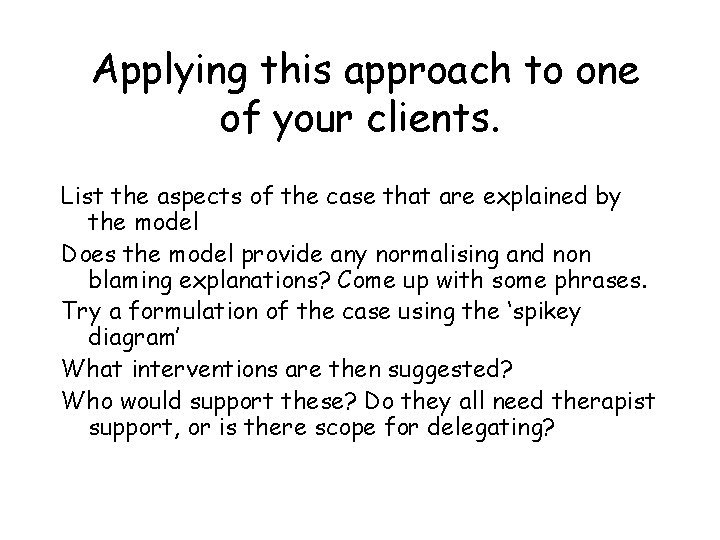 Applying this approach to one of your clients. List the aspects of the case