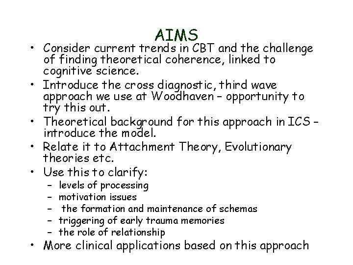 AIMS • Consider current trends in CBT and the challenge of finding theoretical coherence,