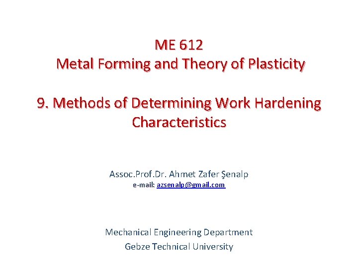 ME 612 Metal Forming and Theory of Plasticity 9. Methods of Determining Work Hardening