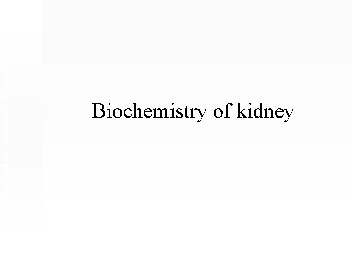 Biochemistry of kidney 