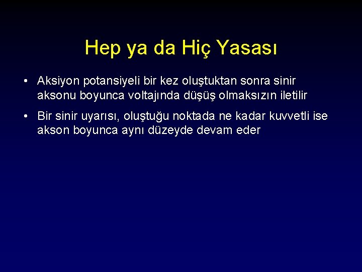 Hep ya da Hiç Yasası • Aksiyon potansiyeli bir kez oluştuktan sonra sinir aksonu