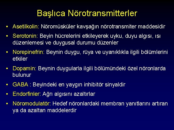 Başlıca Nörotransmitterler • Asetilkolin: Nöromüsküler kavşağın nörotransmiter maddesidir • Serotonin: Beyin hücrelerini etkileyerek uyku,