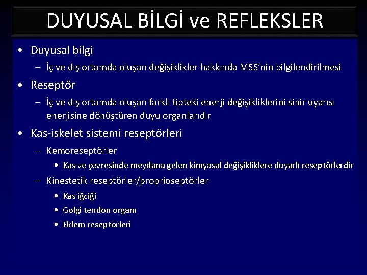 DUYUSAL BİLGİ ve REFLEKSLER • Duyusal bilgi – İç ve dış ortamda oluşan değişiklikler