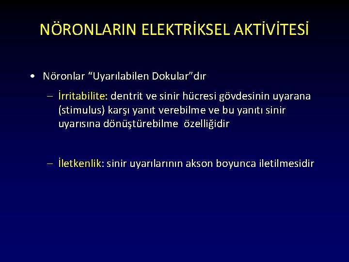 NÖRONLARIN ELEKTRİKSEL AKTİVİTESİ • Nöronlar “Uyarılabilen Dokular”dır – İrritabilite: dentrit ve sinir hücresi gövdesinin