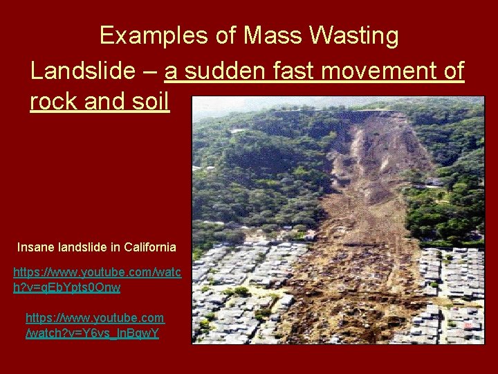 Examples of Mass Wasting Landslide – a sudden fast movement of rock and soil