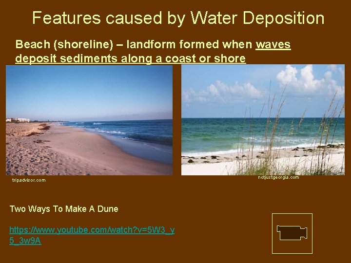 Features caused by Water Deposition Beach (shoreline) – landformed when waves deposit sediments along