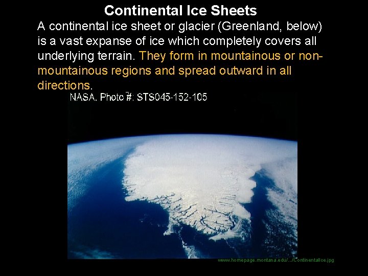 Continental Ice Sheets A continental ice sheet or glacier (Greenland, below) is a vast