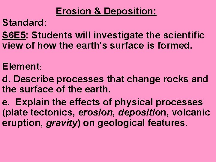 Erosion & Deposition: Standard: S 6 E 5: Students will investigate the scientific view