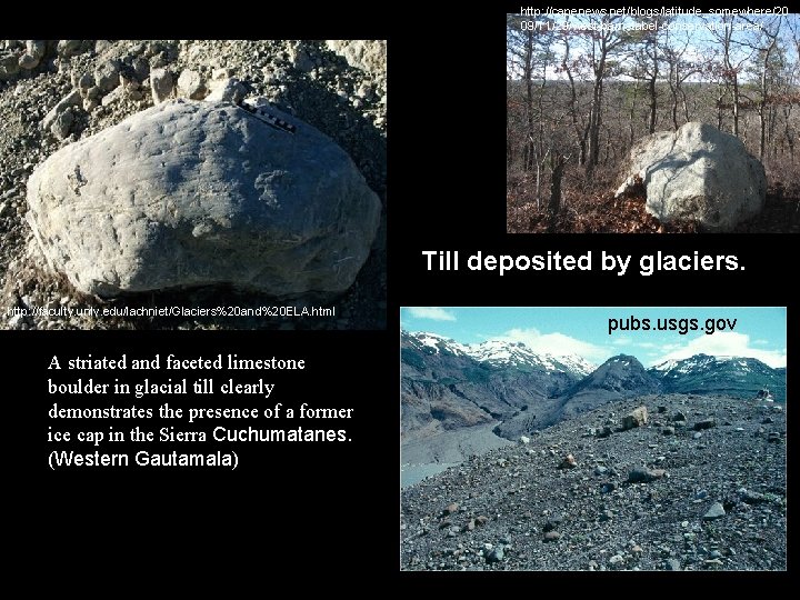 http: //capenews. net/blogs/latitude_somewhere/20 09/11/29/west-barnstabel-conservation-area/ Till deposited by glaciers. http: //faculty. unlv. edu/lachniet/Glaciers%20 and%20 ELA.