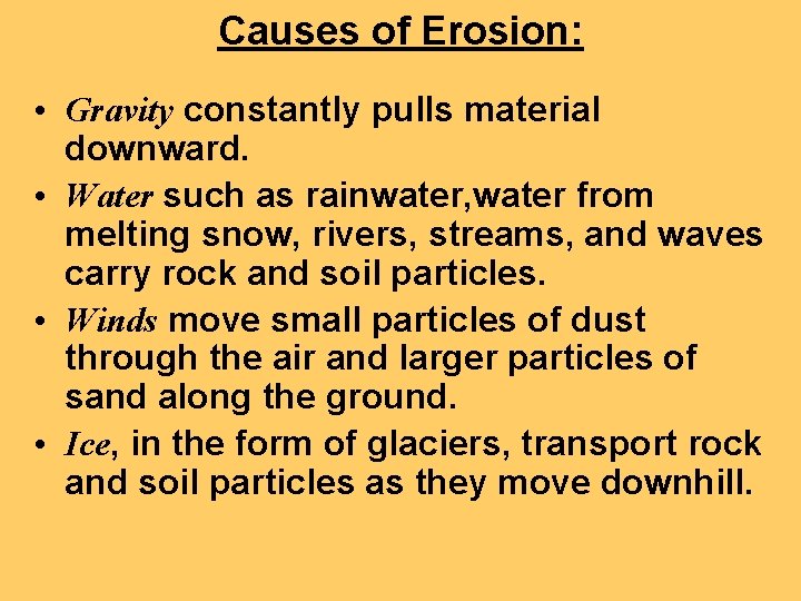 Causes of Erosion: • Gravity constantly pulls material downward. • Water such as rainwater,