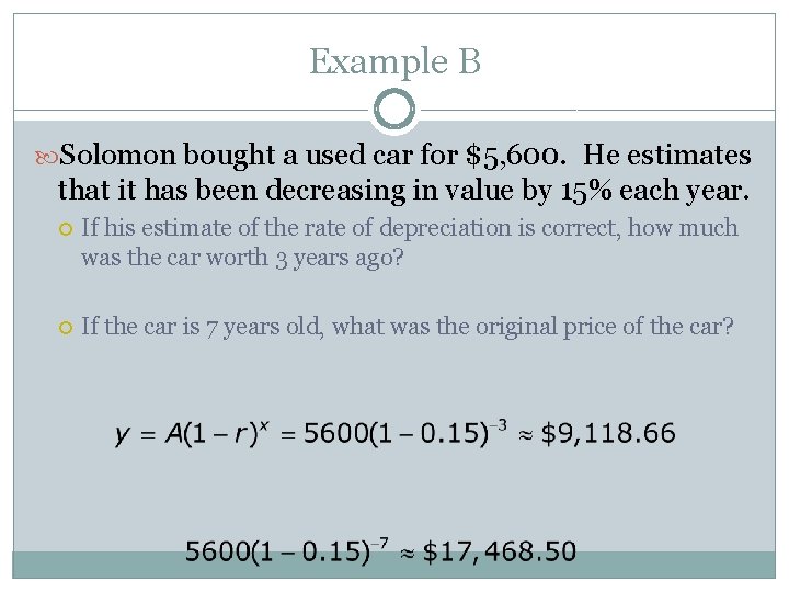 Example B Solomon bought a used car for $5, 600. He estimates that it