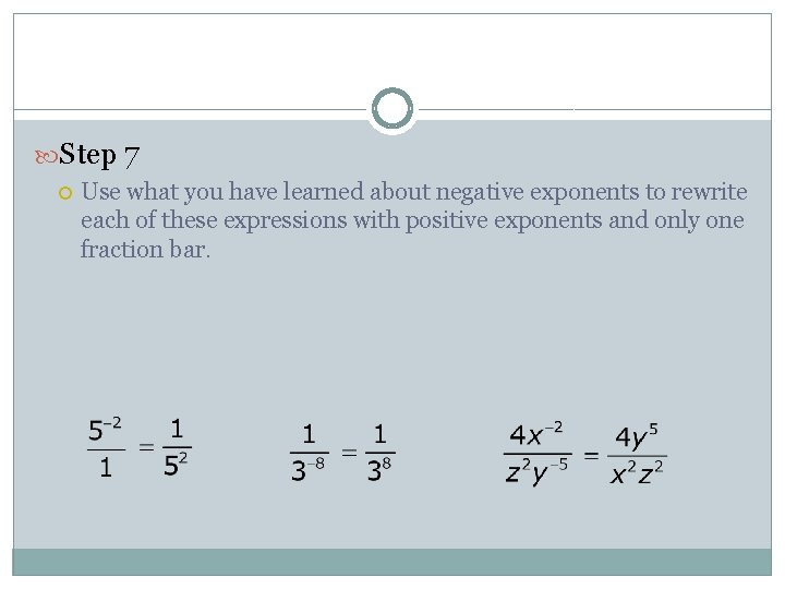  Step 7 Use what you have learned about negative exponents to rewrite each