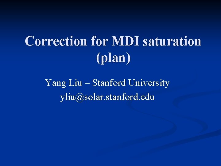 Correction for MDI saturation (plan) Yang Liu – Stanford University yliu@solar. stanford. edu 