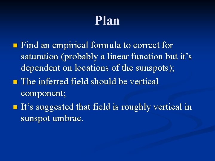 Plan Find an empirical formula to correct for saturation (probably a linear function but