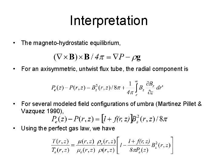 Interpretation • The magneto-hydrostatic equilibrium, • For an axisymmetric, untwist flux tube, the radial