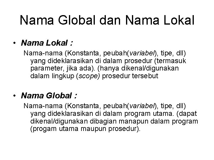 Nama Global dan Nama Lokal • Nama Lokal : Nama-nama (Konstanta, peubah(variabel), tipe, dll)