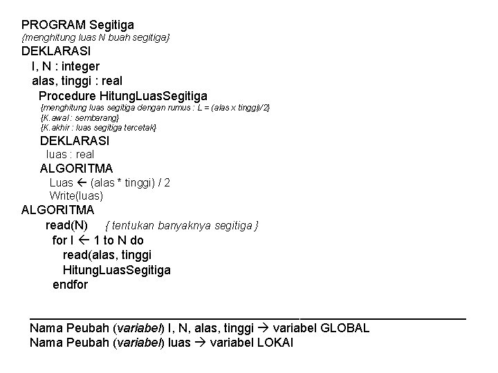 PROGRAM Segitiga {menghitung luas N buah segitiga} DEKLARASI I, N : integer alas, tinggi