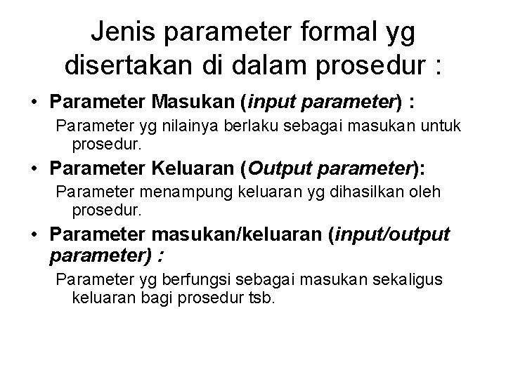 Jenis parameter formal yg disertakan di dalam prosedur : • Parameter Masukan (input parameter)