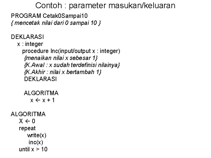 Contoh : parameter masukan/keluaran PROGRAM Cetak 0 Sampai 10 { mencetak nilai dari 0