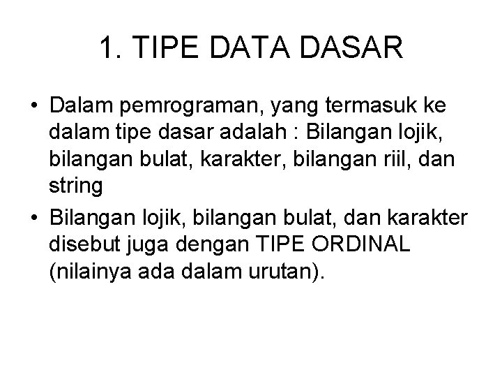 1. TIPE DATA DASAR • Dalam pemrograman, yang termasuk ke dalam tipe dasar adalah