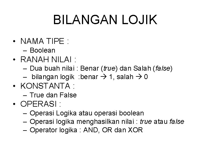 BILANGAN LOJIK • NAMA TIPE : – Boolean • RANAH NILAI : – Dua