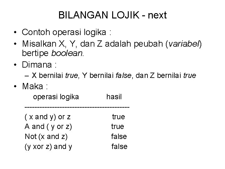 BILANGAN LOJIK - next • Contoh operasi logika : • Misalkan X, Y, dan