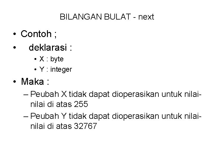 BILANGAN BULAT - next • Contoh ; • deklarasi : • X : byte