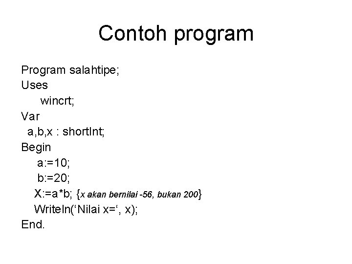 Contoh program Program salahtipe; Uses wincrt; Var a, b, x : short. Int; Begin