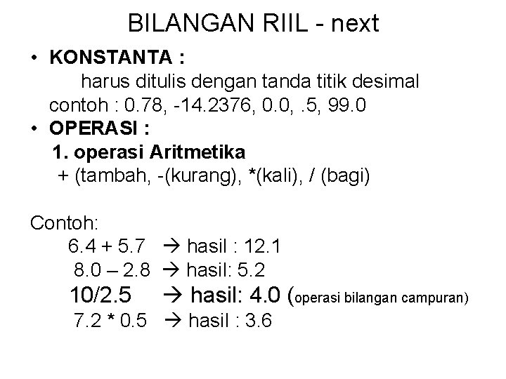 BILANGAN RIIL - next • KONSTANTA : harus ditulis dengan tanda titik desimal contoh