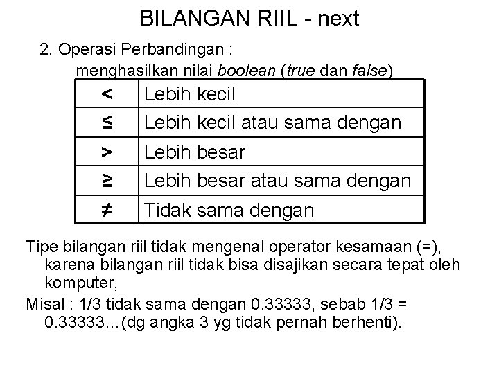 BILANGAN RIIL - next 2. Operasi Perbandingan : menghasilkan nilai boolean (true dan false)