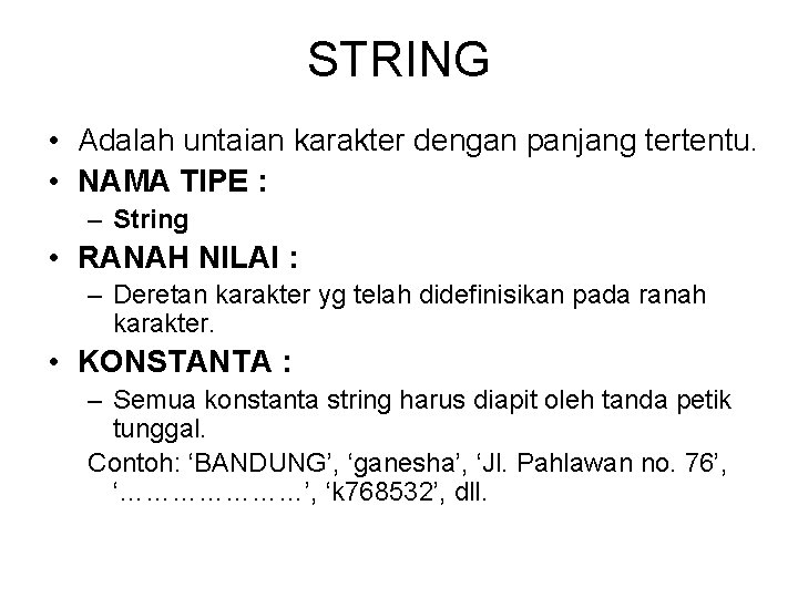 STRING • Adalah untaian karakter dengan panjang tertentu. • NAMA TIPE : – String