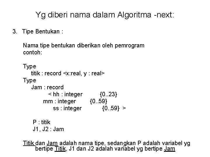 Yg diberi nama dalam Algoritma -next: 3. Tipe Bentukan : Nama tipe bentukan diberikan