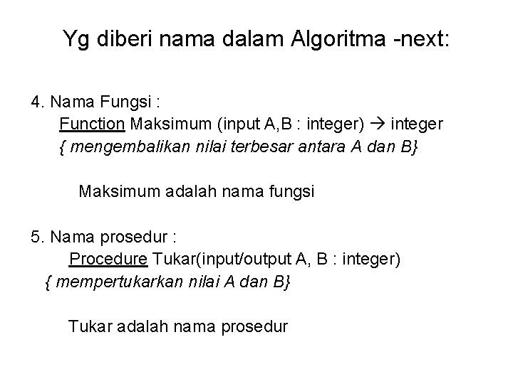 Yg diberi nama dalam Algoritma -next: 4. Nama Fungsi : Function Maksimum (input A,