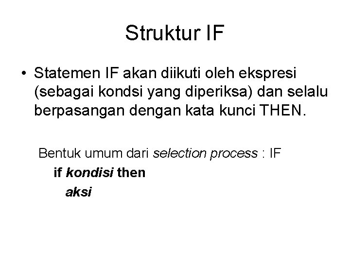 Struktur IF • Statemen IF akan diikuti oleh ekspresi (sebagai kondsi yang diperiksa) dan