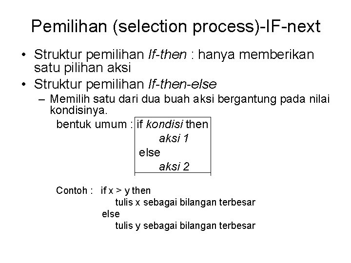 Pemilihan (selection process)-IF-next • Struktur pemilihan If-then : hanya memberikan satu pilihan aksi •