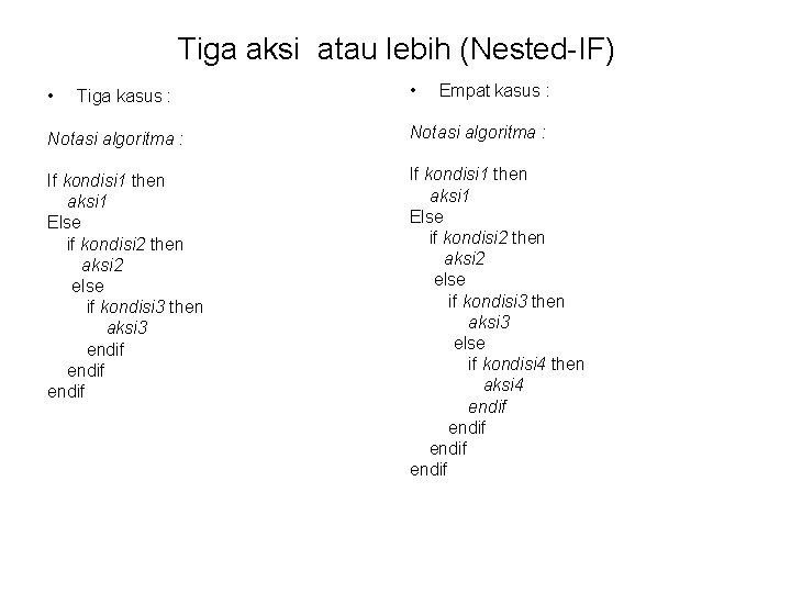 Tiga aksi atau lebih (Nested-IF) • Tiga kasus : • Empat kasus : Notasi