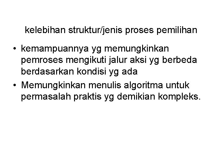 kelebihan struktur/jenis proses pemilihan • kemampuannya yg memungkinkan pemroses mengikuti jalur aksi yg berbeda