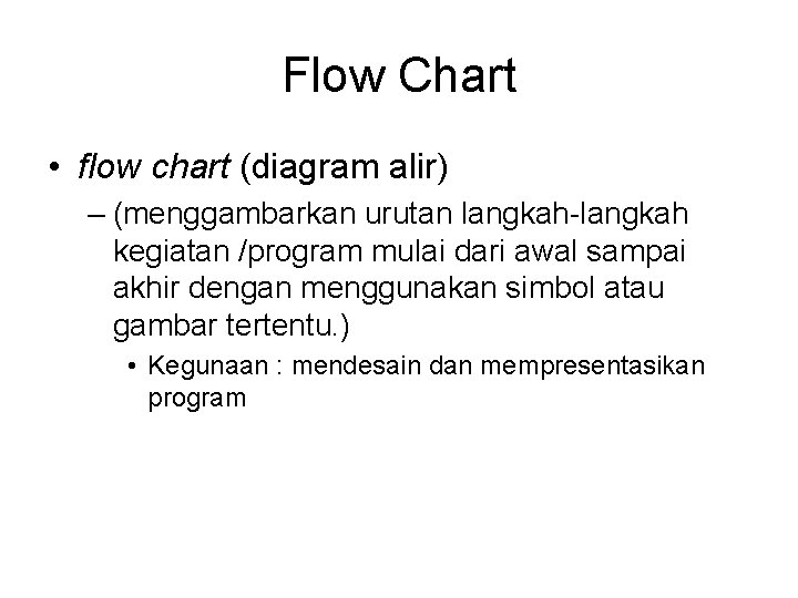 Flow Chart • flow chart (diagram alir) – (menggambarkan urutan langkah-langkah kegiatan /program mulai