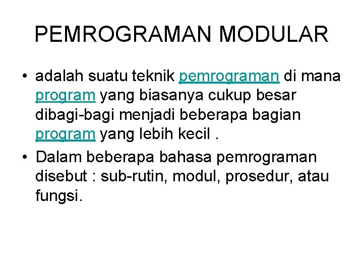 PEMROGRAMAN MODULAR • adalah suatu teknik pemrograman di mana program yang biasanya cukup besar