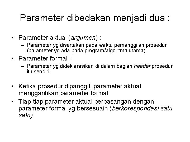 Parameter dibedakan menjadi dua : • Parameter aktual (argumen) : – Parameter yg disertakan