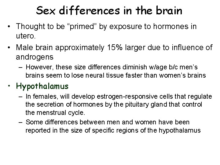 Sex differences in the brain • Thought to be “primed” by exposure to hormones