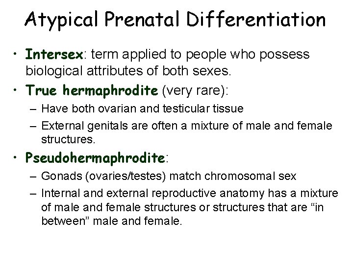 Atypical Prenatal Differentiation • Intersex: term applied to people who possess biological attributes of